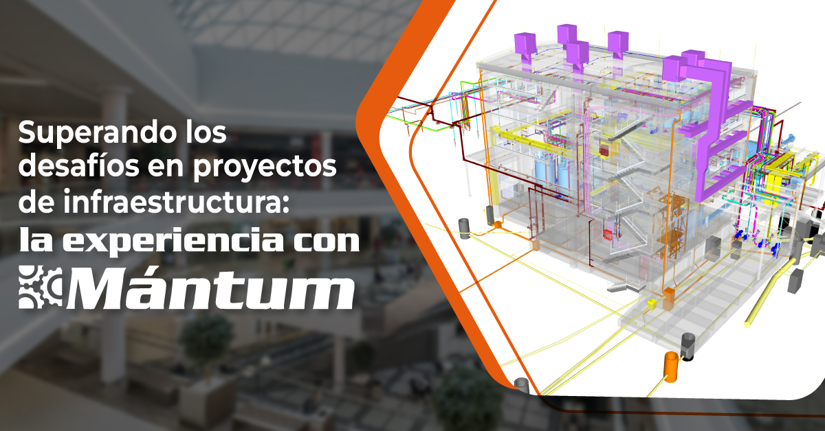 Superando los desafíos en proyectos de infraestructura: la experiencia con Mántum